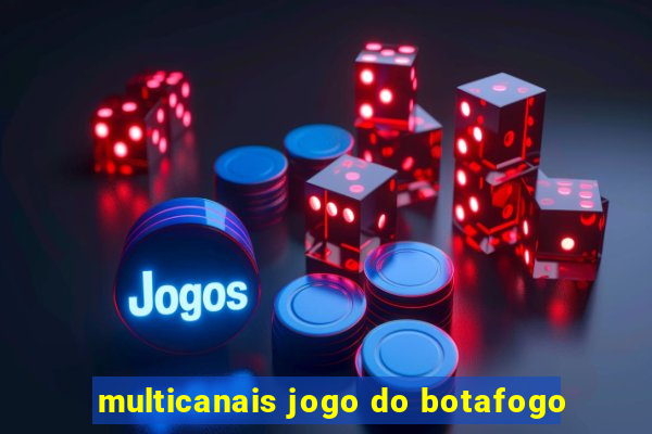 multicanais jogo do botafogo